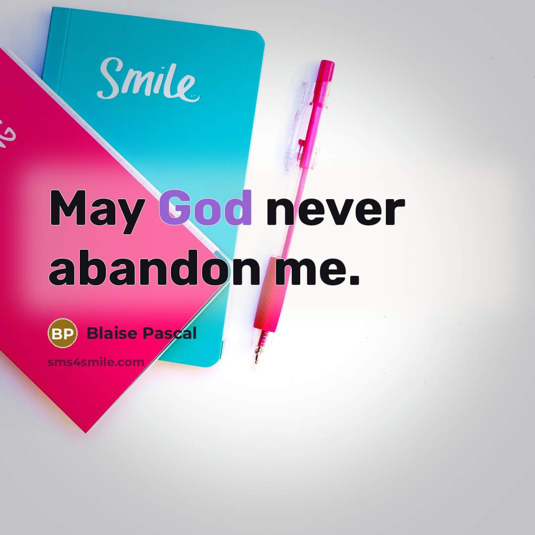 “May God never abandon me.” quote by Blaise Pascal