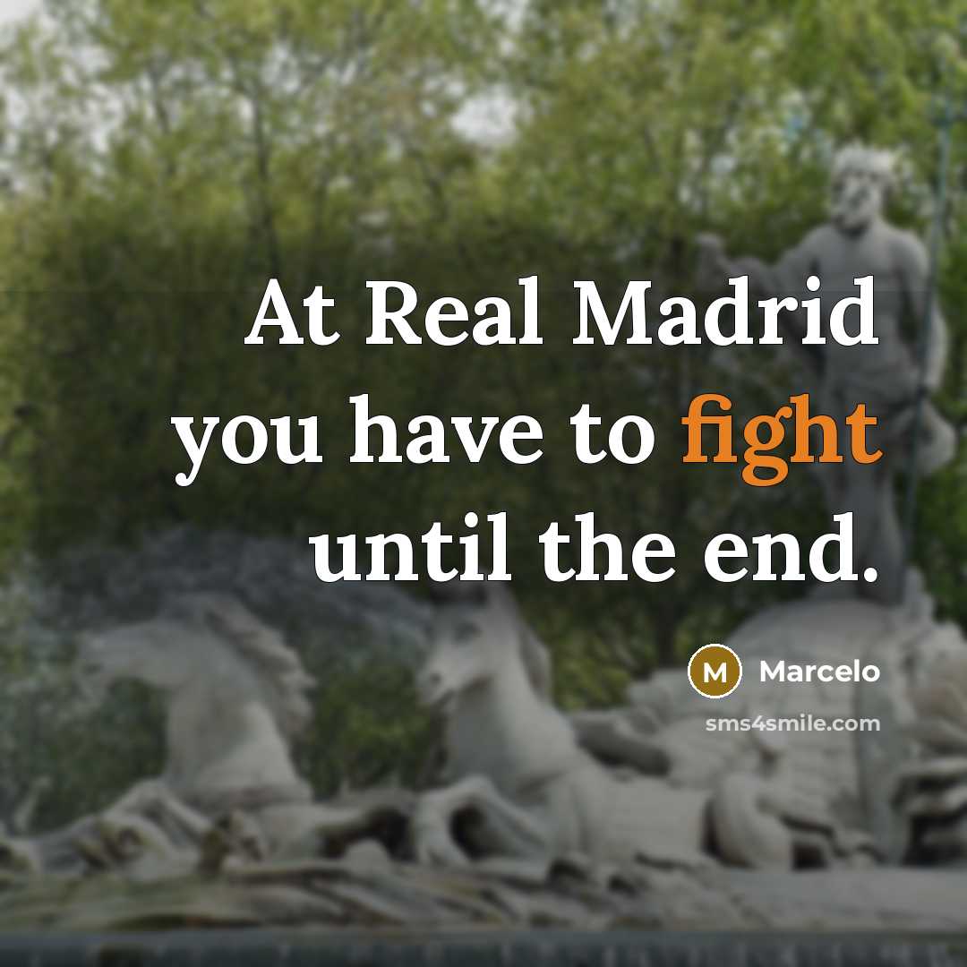 “At Real Madrid you have to fight until the end.” quote by Marcelo