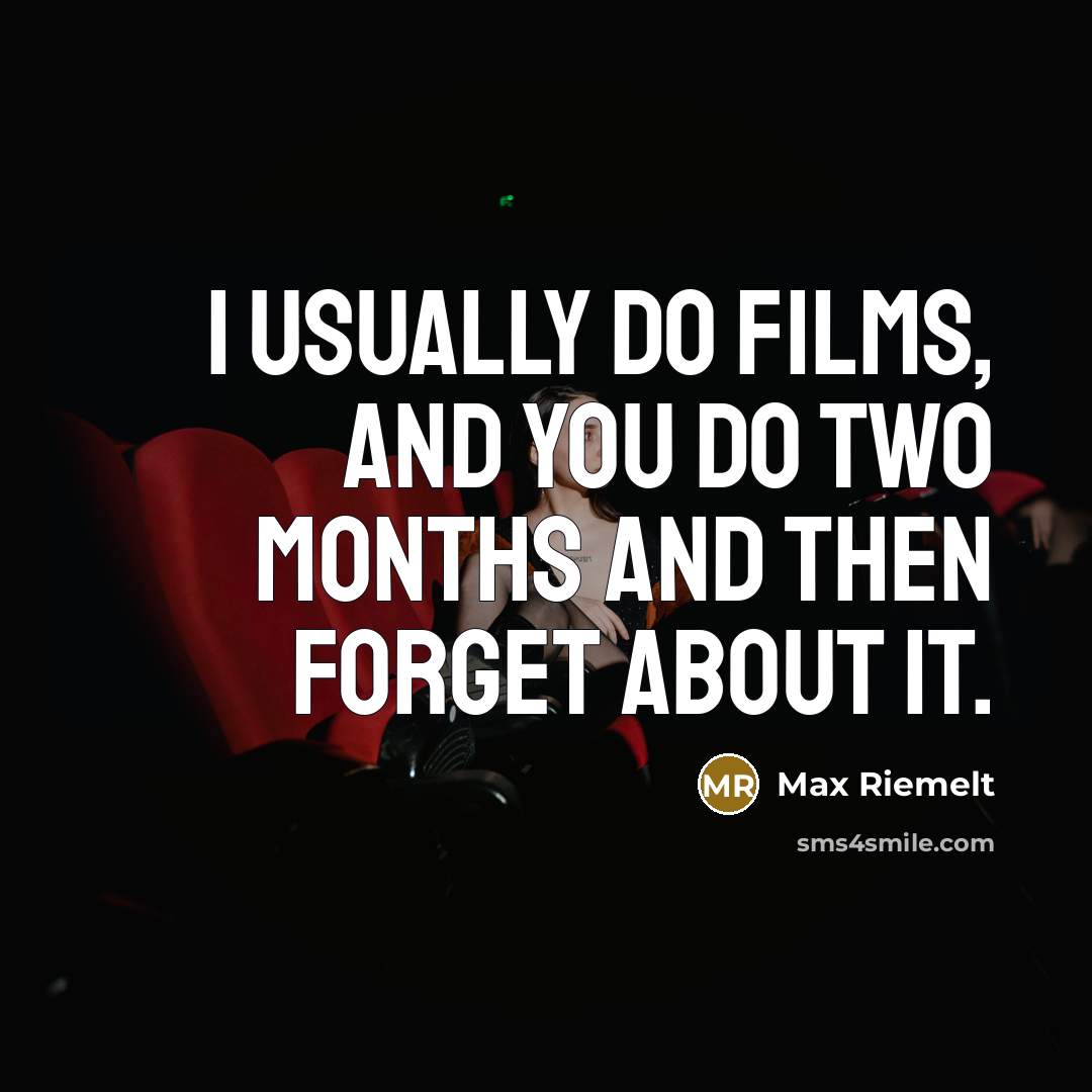 “I usually do films, and you do two months and then forget about it.” quote by Max Riemelt