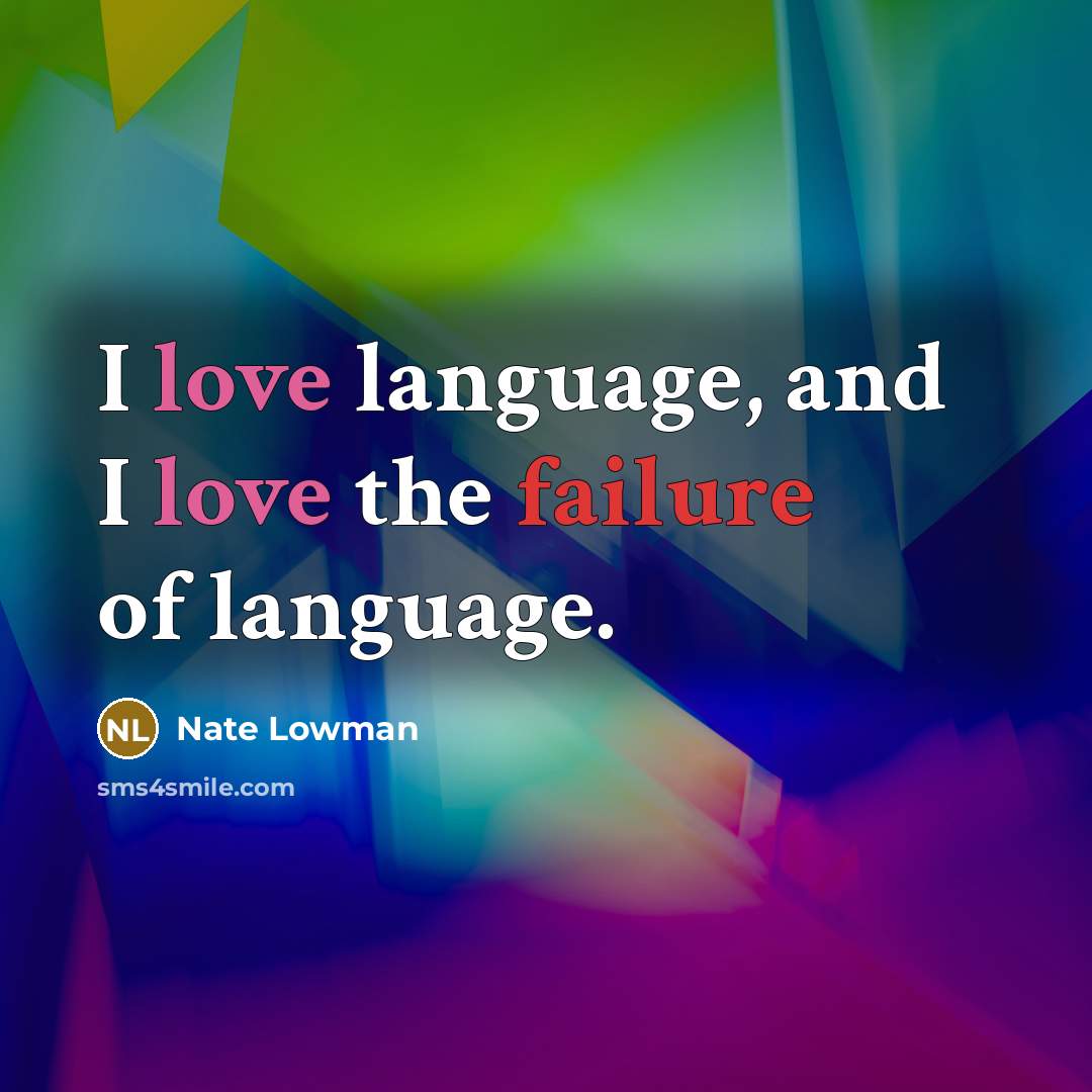 “I love language, and I love the failure of language.” quote by Nate Lowman