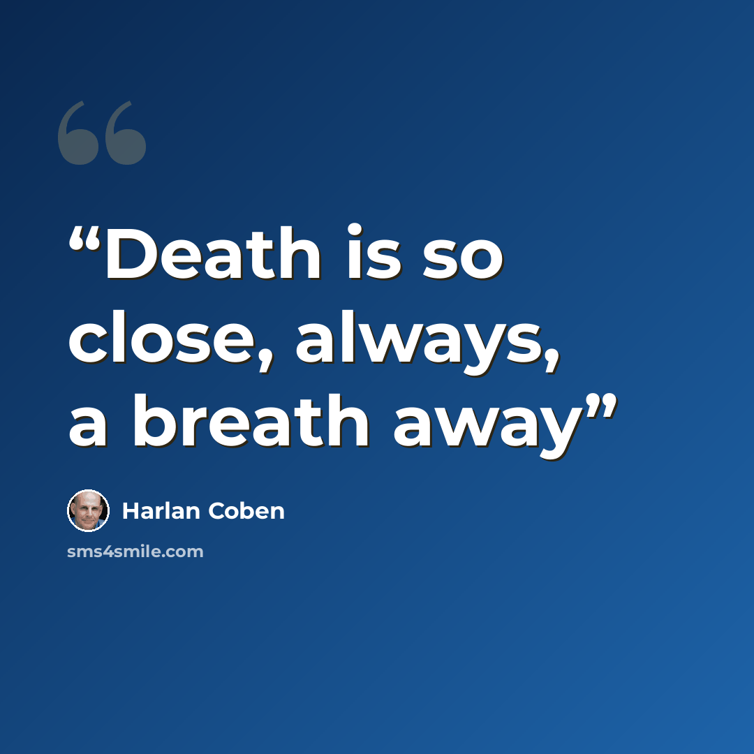“Death is so close, always, a breath away” quote by Harlan Coben