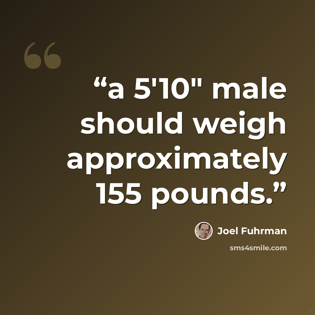 “a 5'10" male should weigh approximately 155 pounds.” quote by Joel Fuhrman