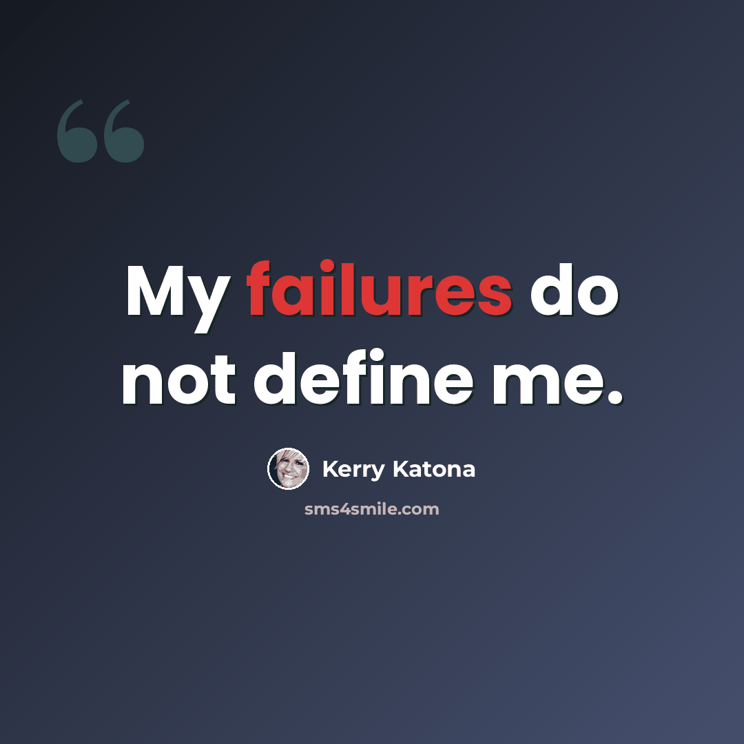 “My failures do not define me.” quote by Kerry Katona