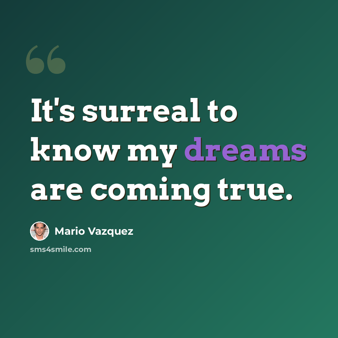 “It's surreal to know my dreams are coming true.” quote by Mario Vazquez