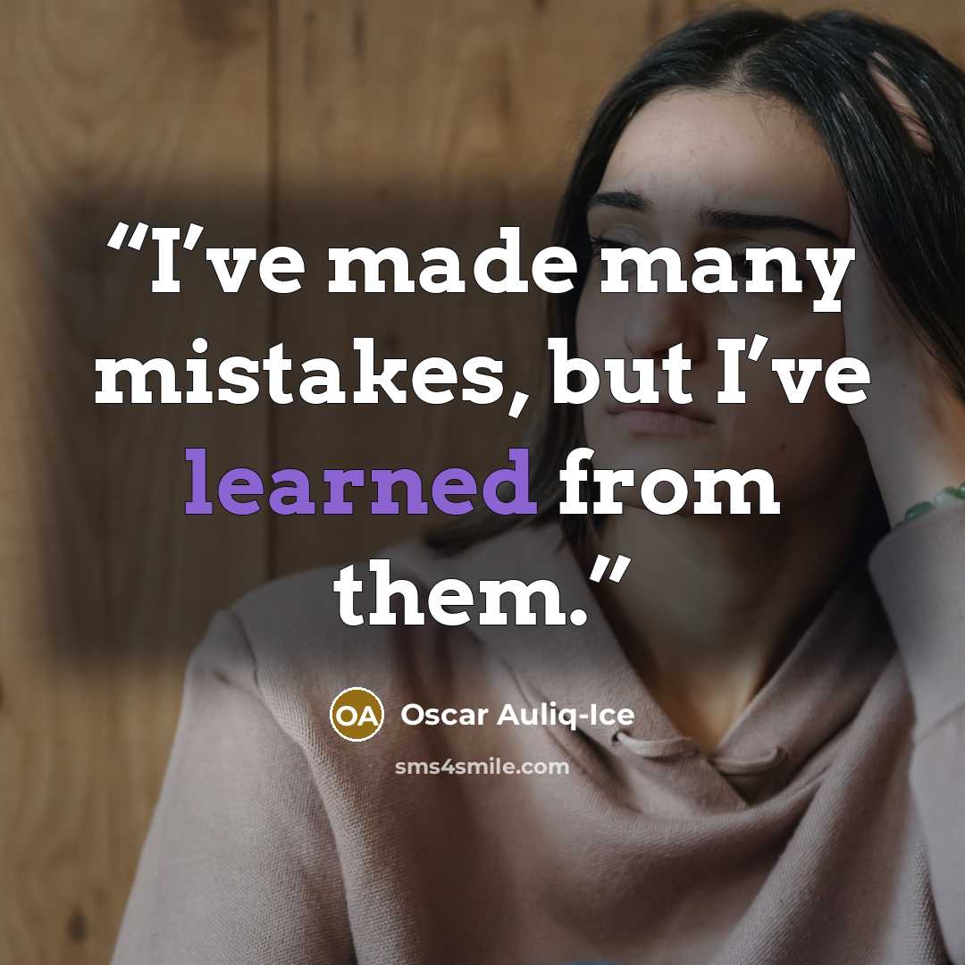 “I’ve made many mistakes, but I’ve learned from them.” quote by Oscar Auliq-Ice