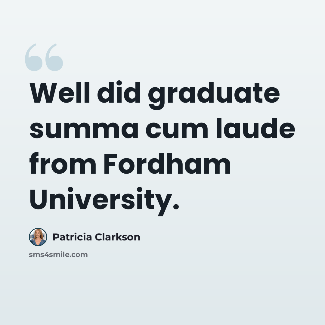 “Well did graduate summa cum laude from Fordham University.” quote by Patricia Clarkson