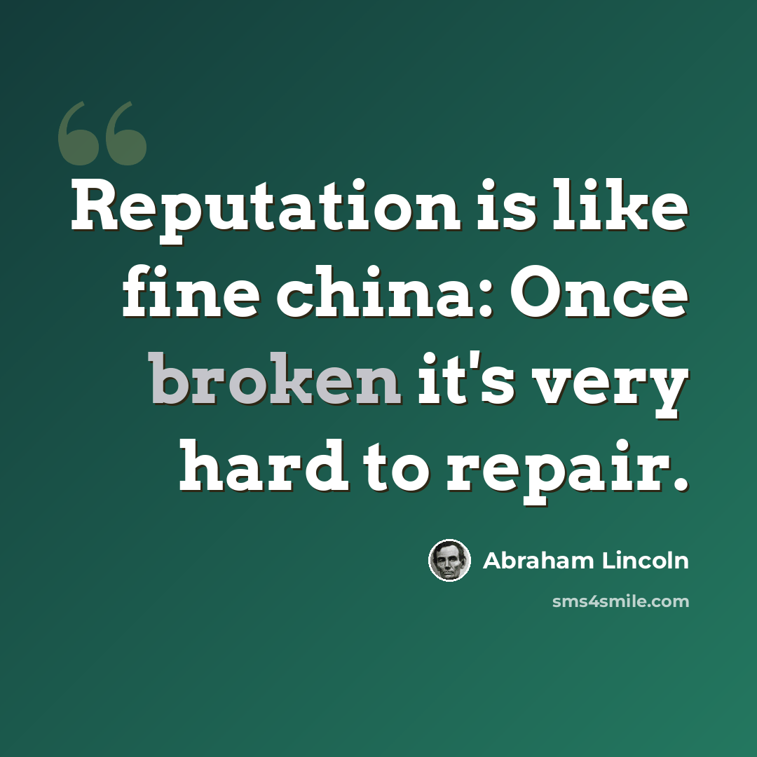 “Reputation is like fine china: Once broken it's very hard to repair.” quote by Abraham Lincoln