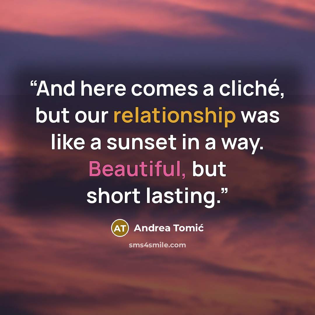 “And here comes a cliché, but our relationship was like a sunset in a way. Beautiful, but short lasting.” quote by Andrea Tomić