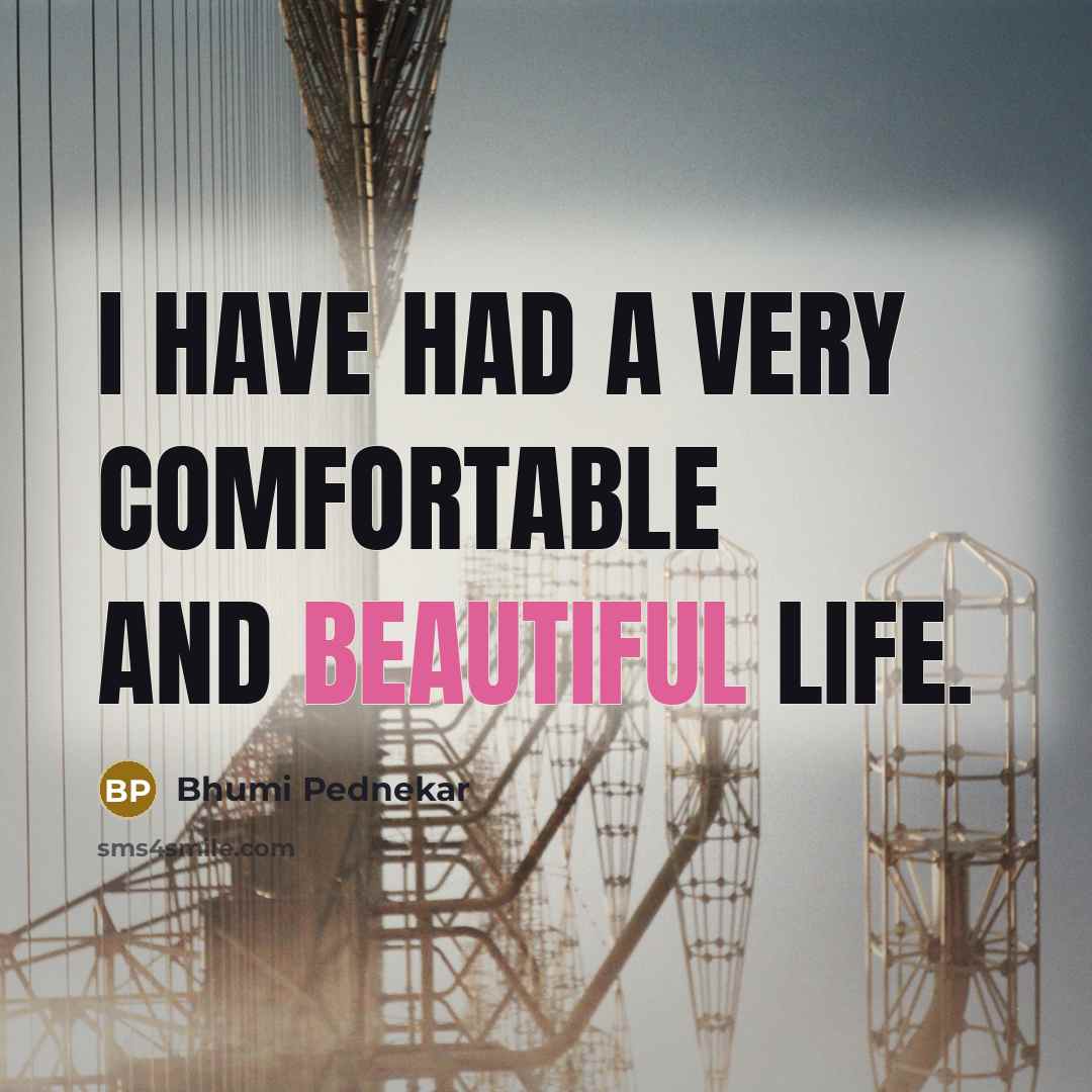 “I have had a very comfortable and beautiful life.” quote by Bhumi Pednekar