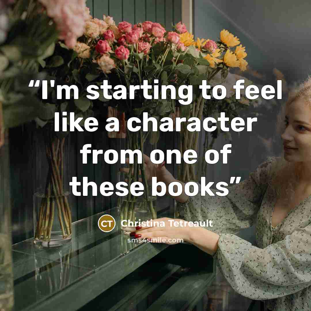 “I'm starting to feel like a character from one of these books” quote by Christina Tetreault