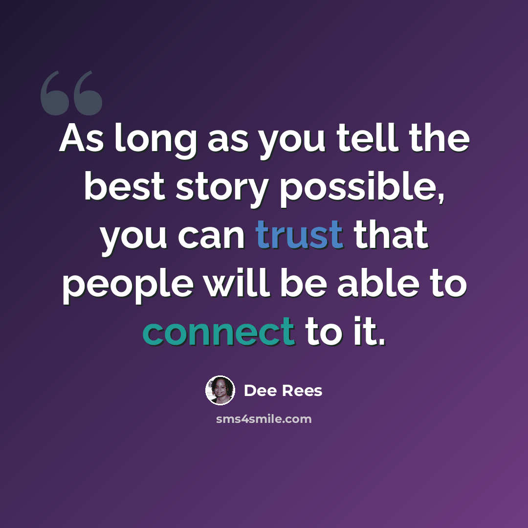 “As long as you tell the best story possible, you can trust that people will be able to connect to it.” quote by Dee Rees