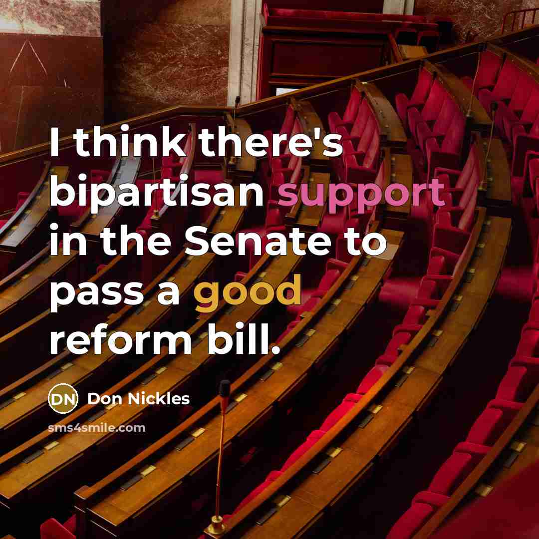“I think there's bipartisan support in the Senate to pass a good reform bill.” quote by Don Nickles