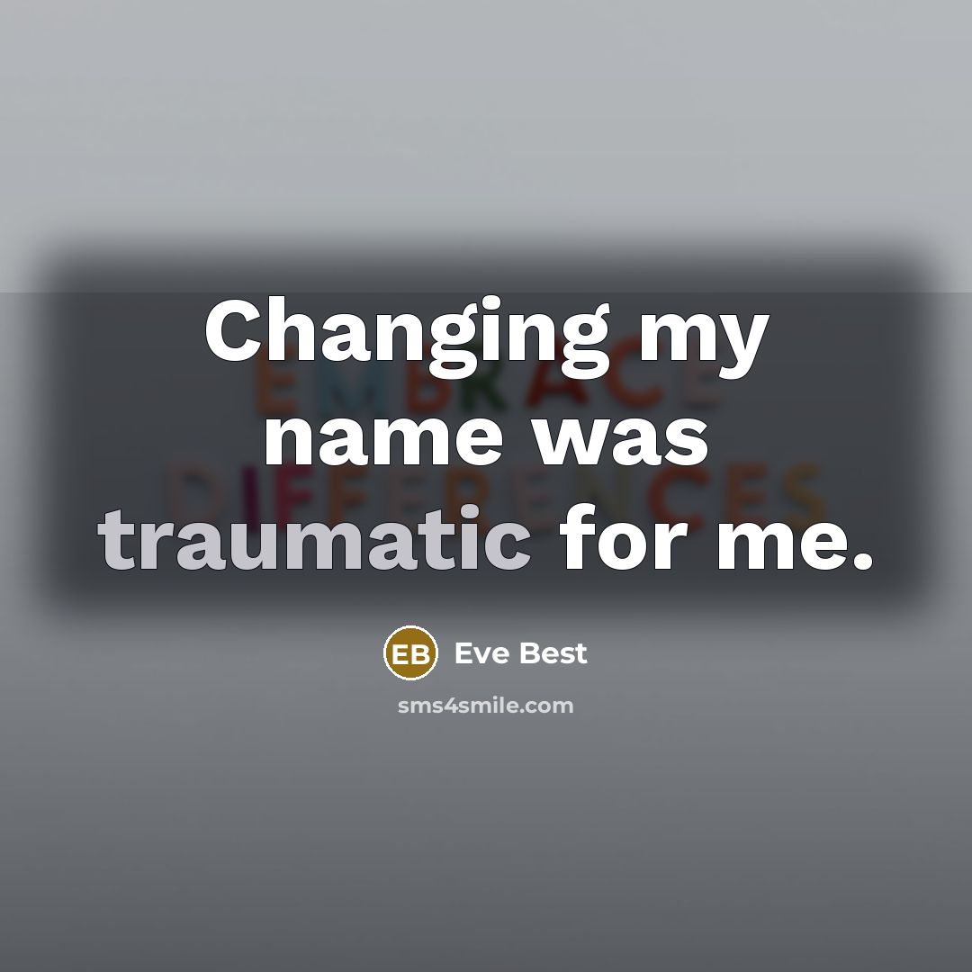 “Changing my name was traumatic for me.” quote by Eve Best