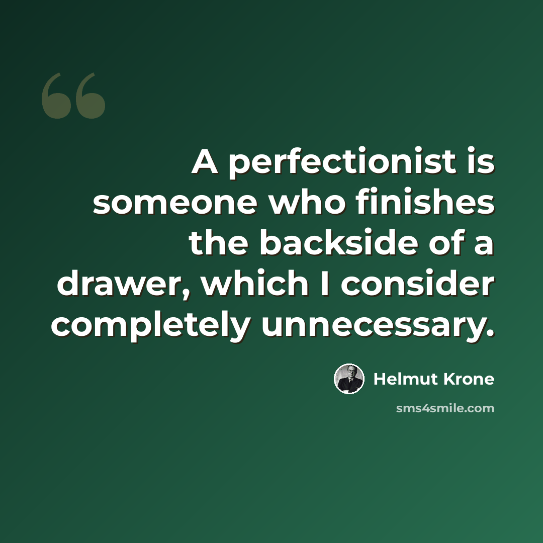 “A perfectionist is someone who finishes the backside of a drawer, which I consider completely unnecessary.” quote by Helmut Krone