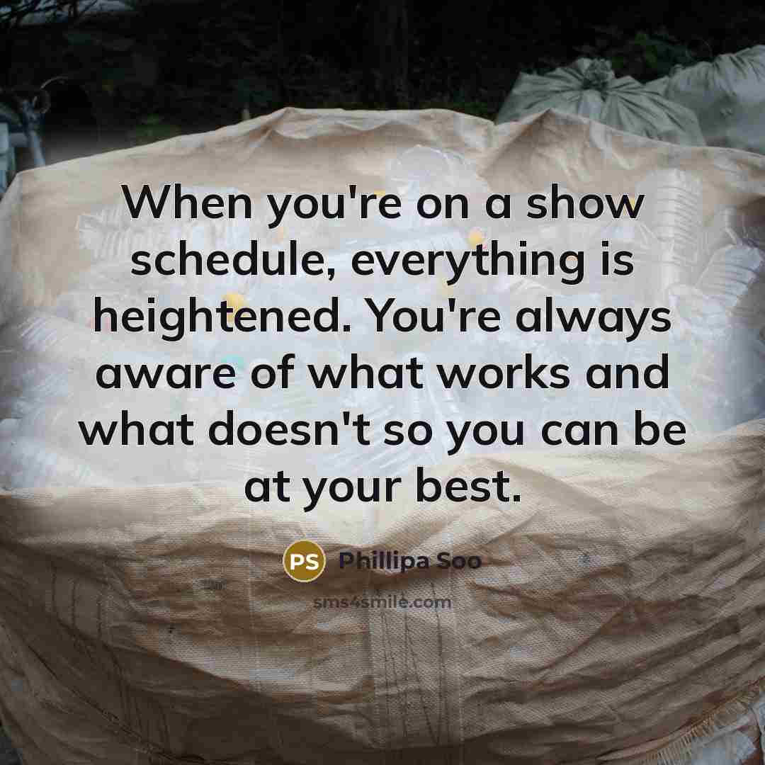 “When you're on a show schedule, everything is heightened. You're always aware of what works and what doesn't so you can be at your best.” quote by Phillipa Soo