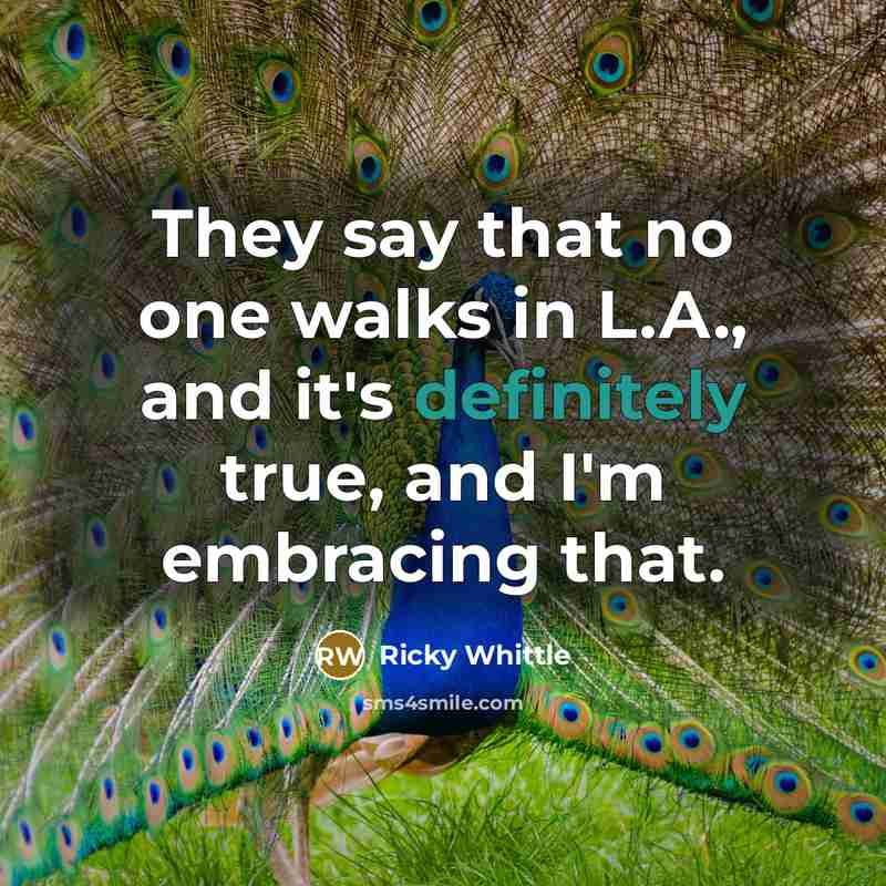 “They say that no one walks in L.A., and it's definitely true, and I'm embracing that.” quote by Ricky Whittle