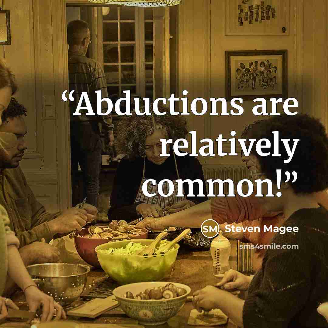“Abductions are relatively common!” quote by Steven Magee