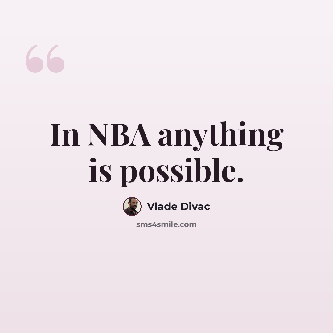 “In NBA anything is possible.” quote by Vlade Divac