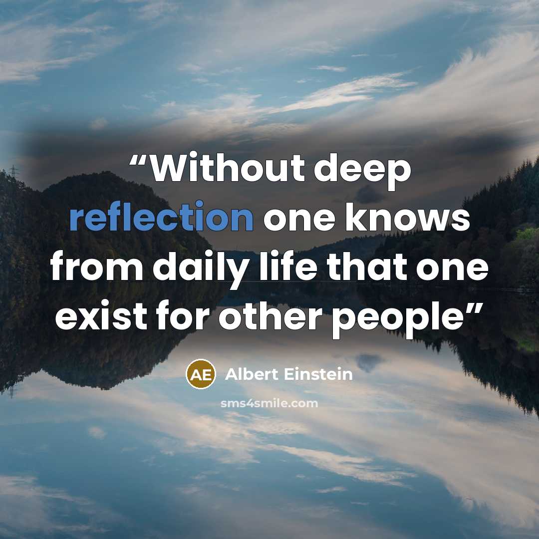 “Without deep reflection one knows from daily life that one exist for other people” quote by Albert Einstein
