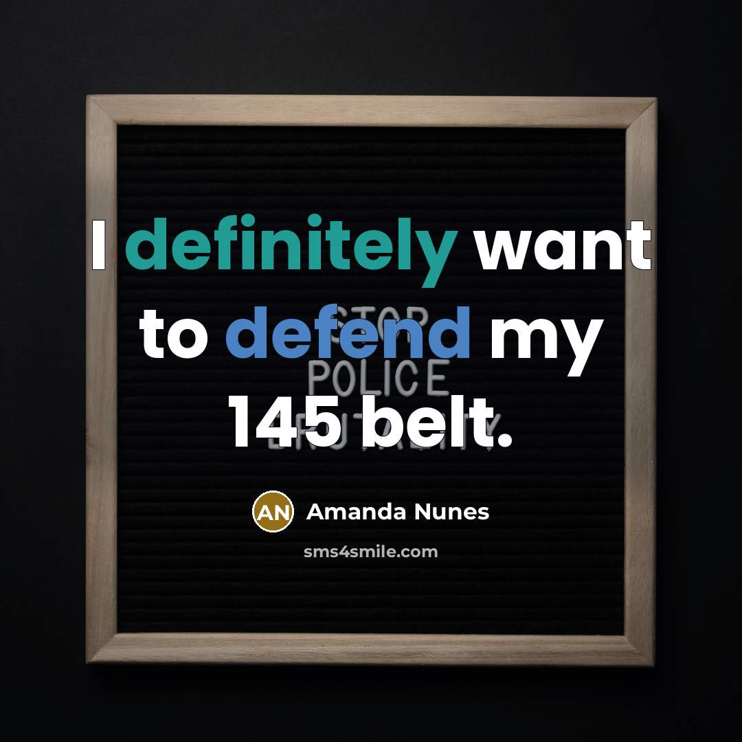 “I definitely want to defend my 145 belt.” quote by Amanda Nunes