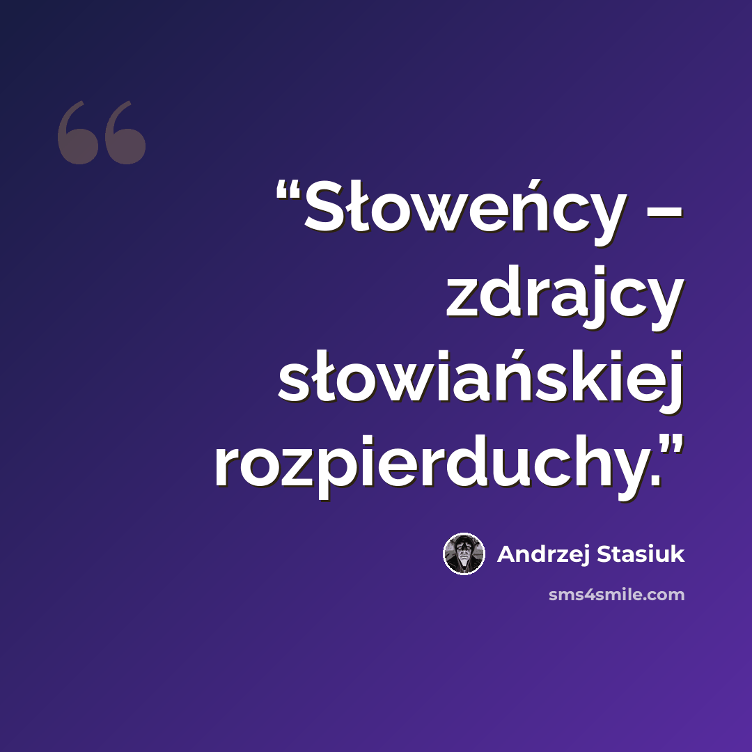“Słoweńcy – zdrajcy słowiańskiej rozpierduchy.” quote by Andrzej Stasiuk