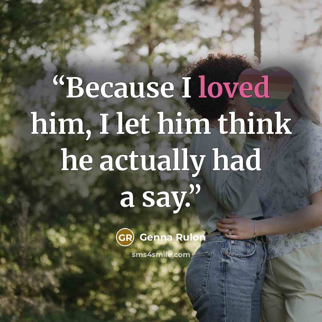 “Because I loved him, I let him think he actually had a say.” quote by Genna Rulon