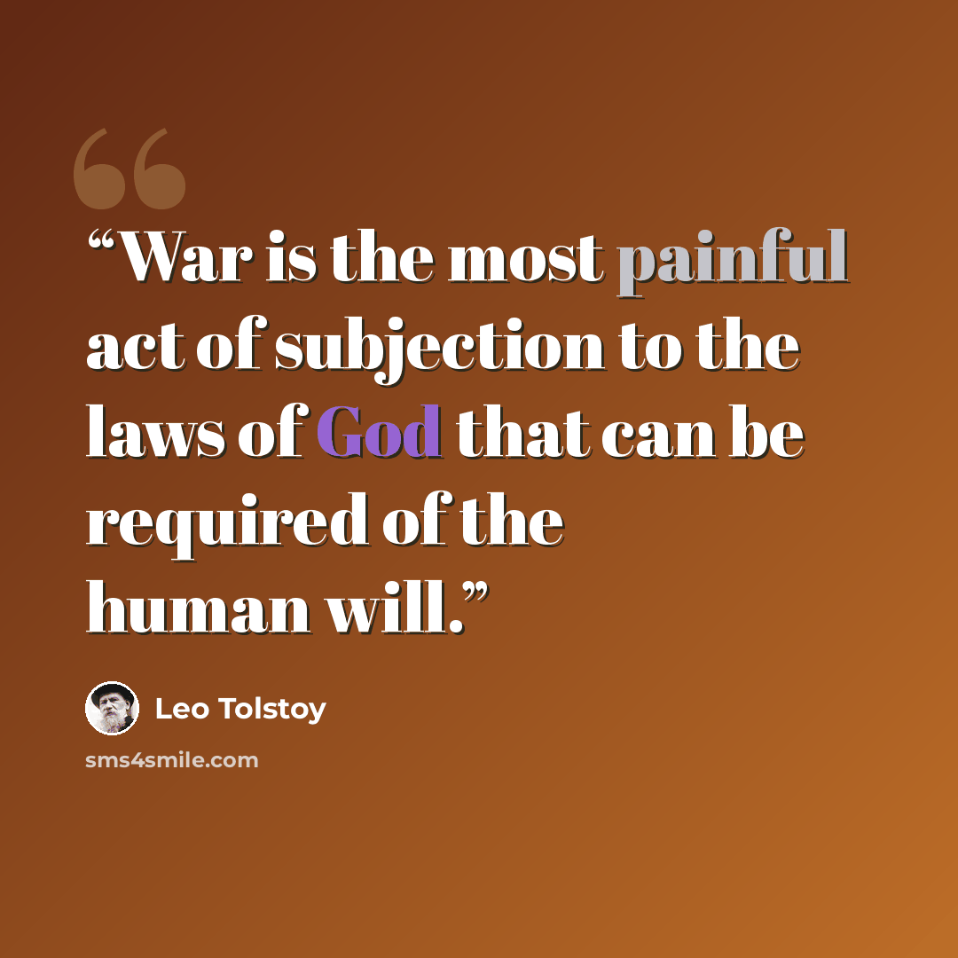 “War is the most painful act of subjection to the laws of God that can be required of the human will.” quote by Leo Tolstoy
