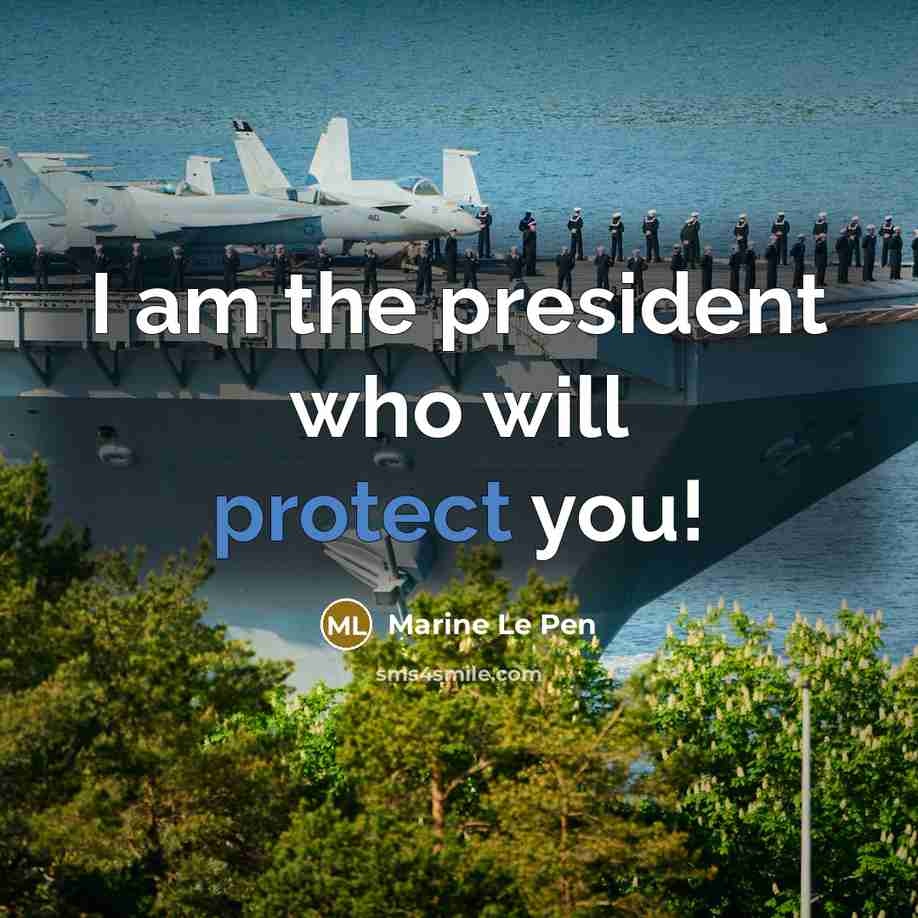“I am the president who will protect you!” quote by Marine Le Pen