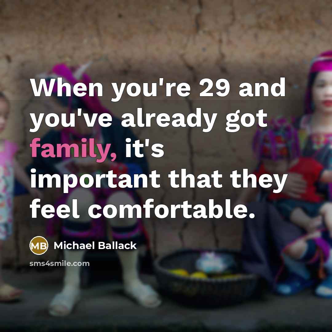 “When you're 29 and you've already got family, it's important that they feel comfortable.” quote by Michael Ballack