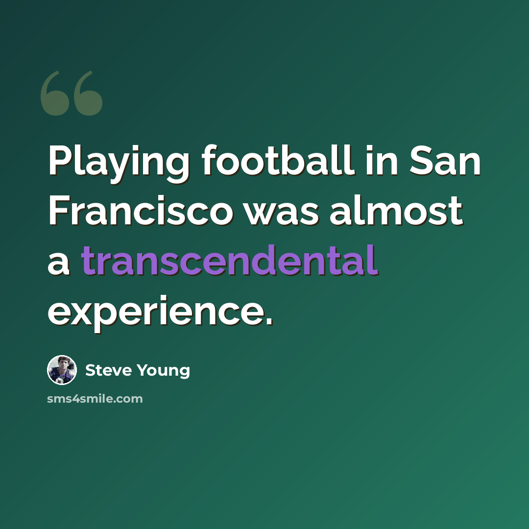 “Playing football in San Francisco was almost a transcendental experience.” quote by Steve Young