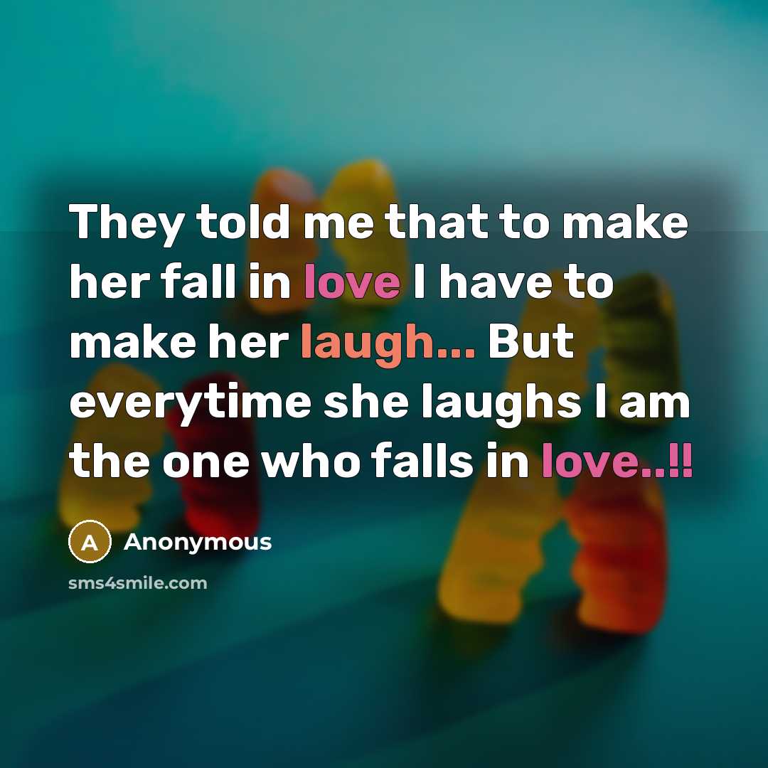 “They told me that to make her fall in love I have to make her laugh... But everytime she laughs I am the one who falls in love..!!” quote by Anonymous