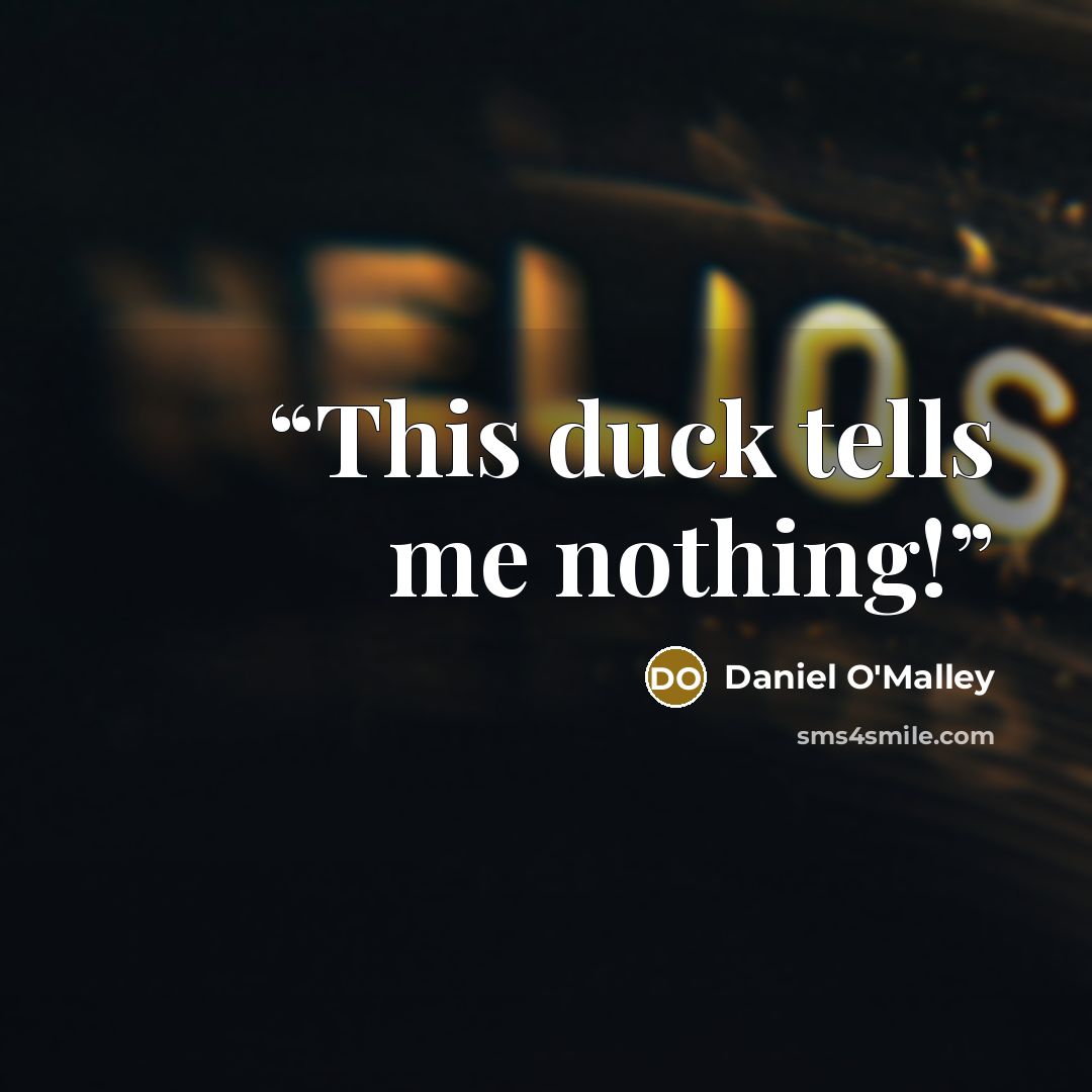 “This duck tells me nothing!” quote by Daniel O'Malley