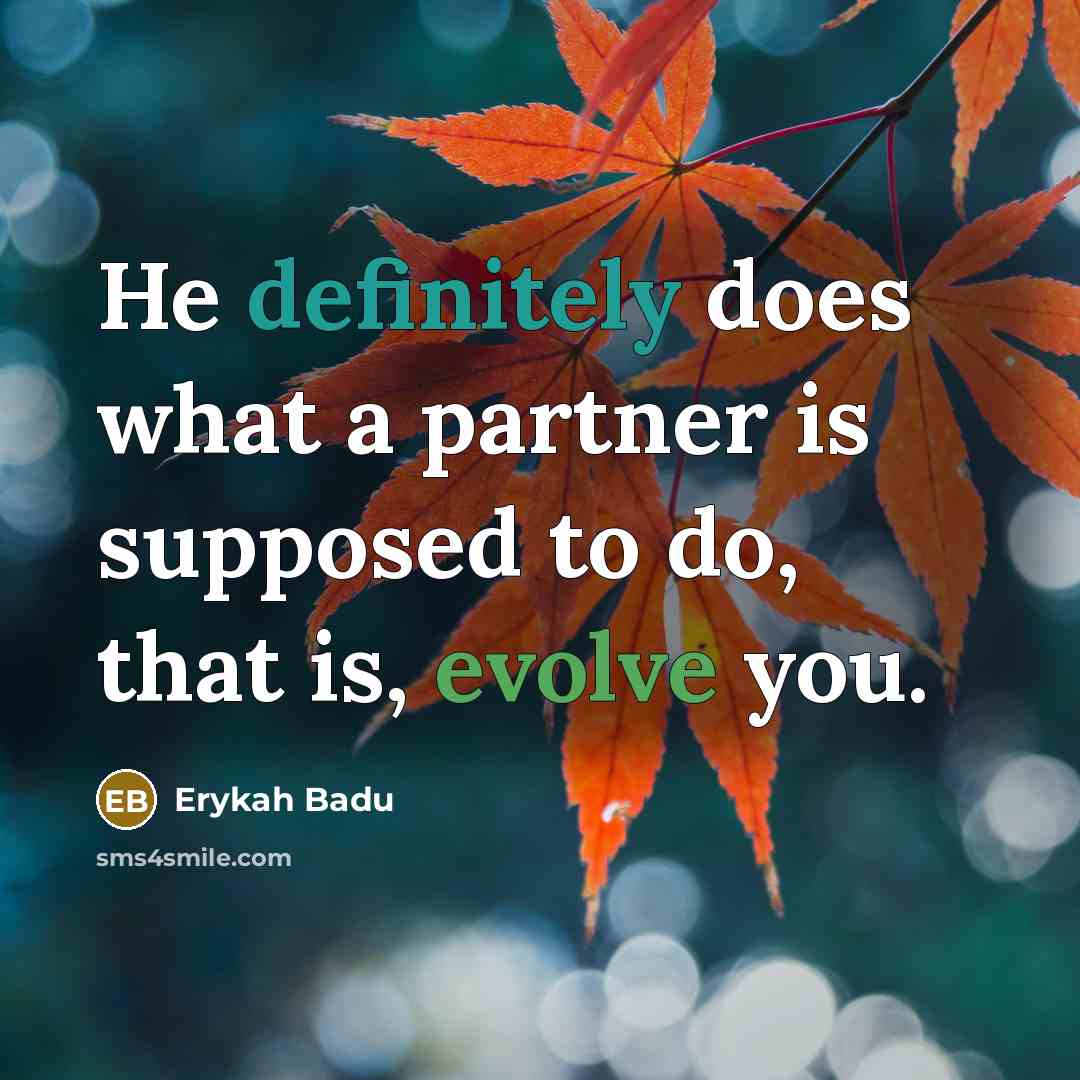“He definitely does what a partner is supposed to do, that is, evolve you.” quote by Erykah Badu