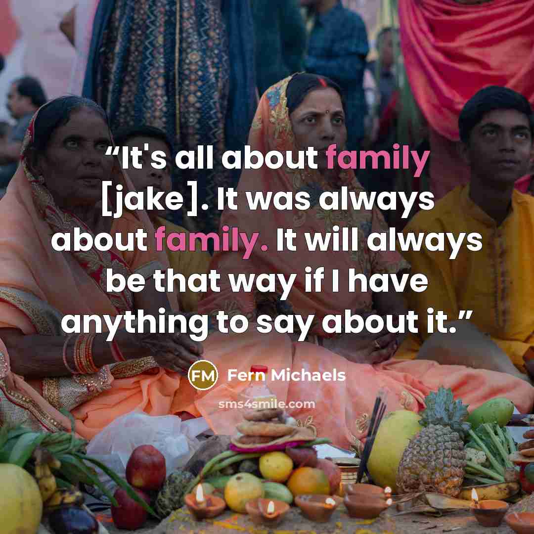 “It's all about family [jake]. It was always about family. It will always be that way if I have anything to say about it.” quote by Fern Michaels