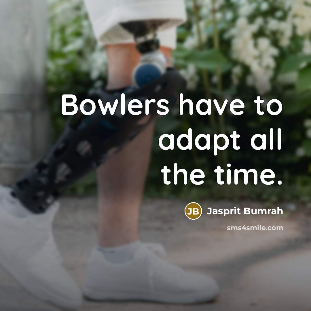 “Bowlers have to adapt all the time.” quote by Jasprit Bumrah