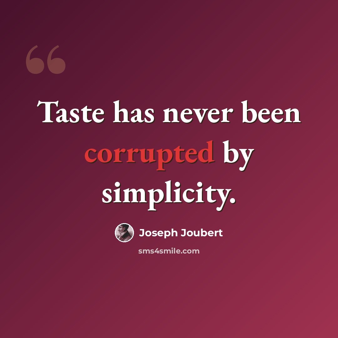 “Taste has never been corrupted by simplicity.” quote by Joseph Joubert