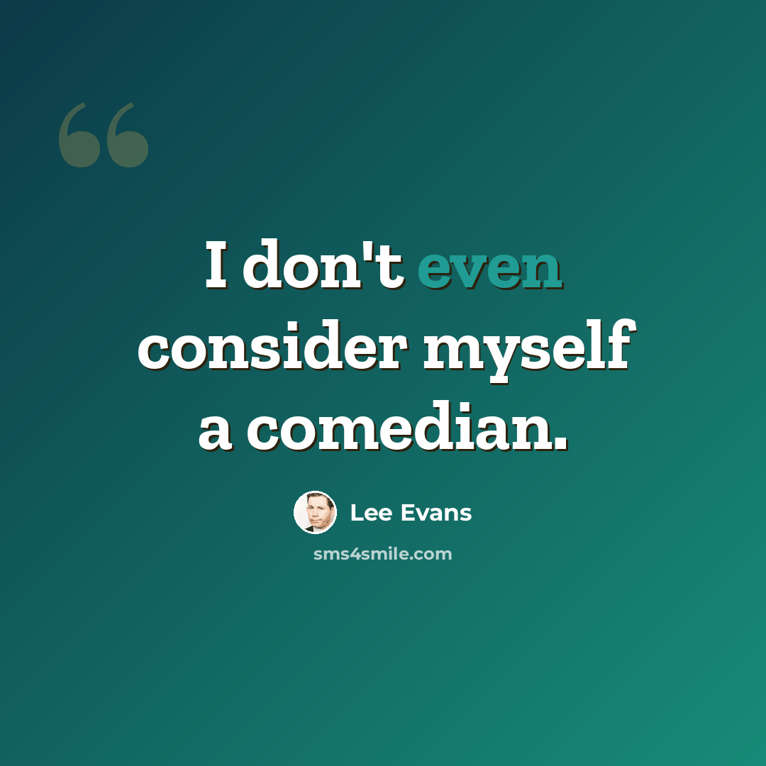 “I don't even consider myself a comedian.” quote by Lee Evans