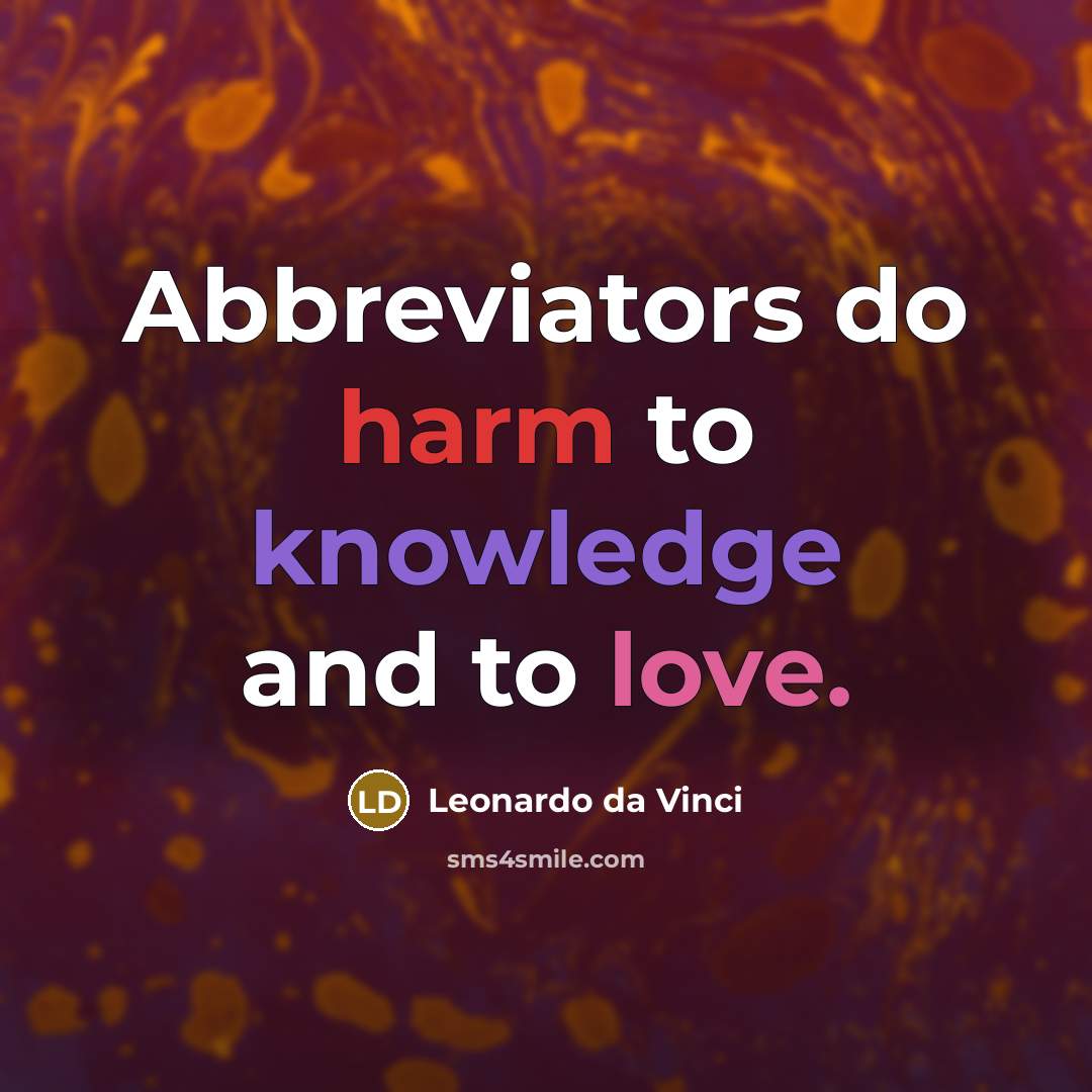 “Abbreviators do harm to knowledge and to love.” quote by Leonardo da Vinci