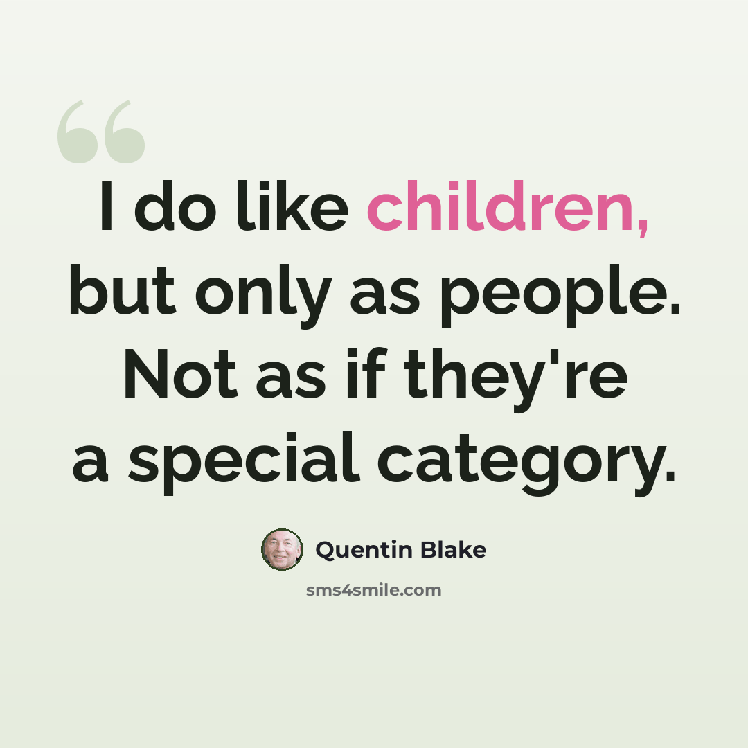 “I do like children, but only as people. Not as if they're a special category.” quote by Quentin Blake