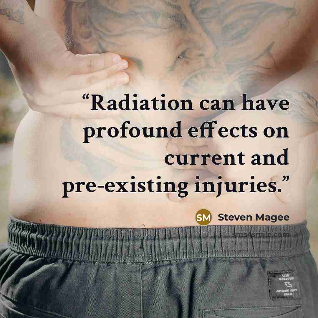 “Radiation can have profound effects on current and pre-existing injuries.” quote by Steven Magee
