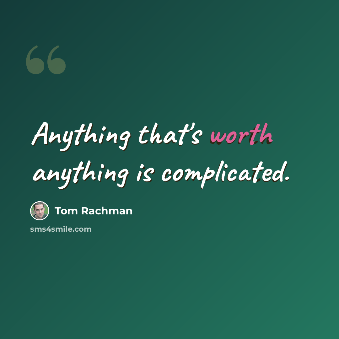 “Anything that's worth anything is complicated.” quote by Tom Rachman
