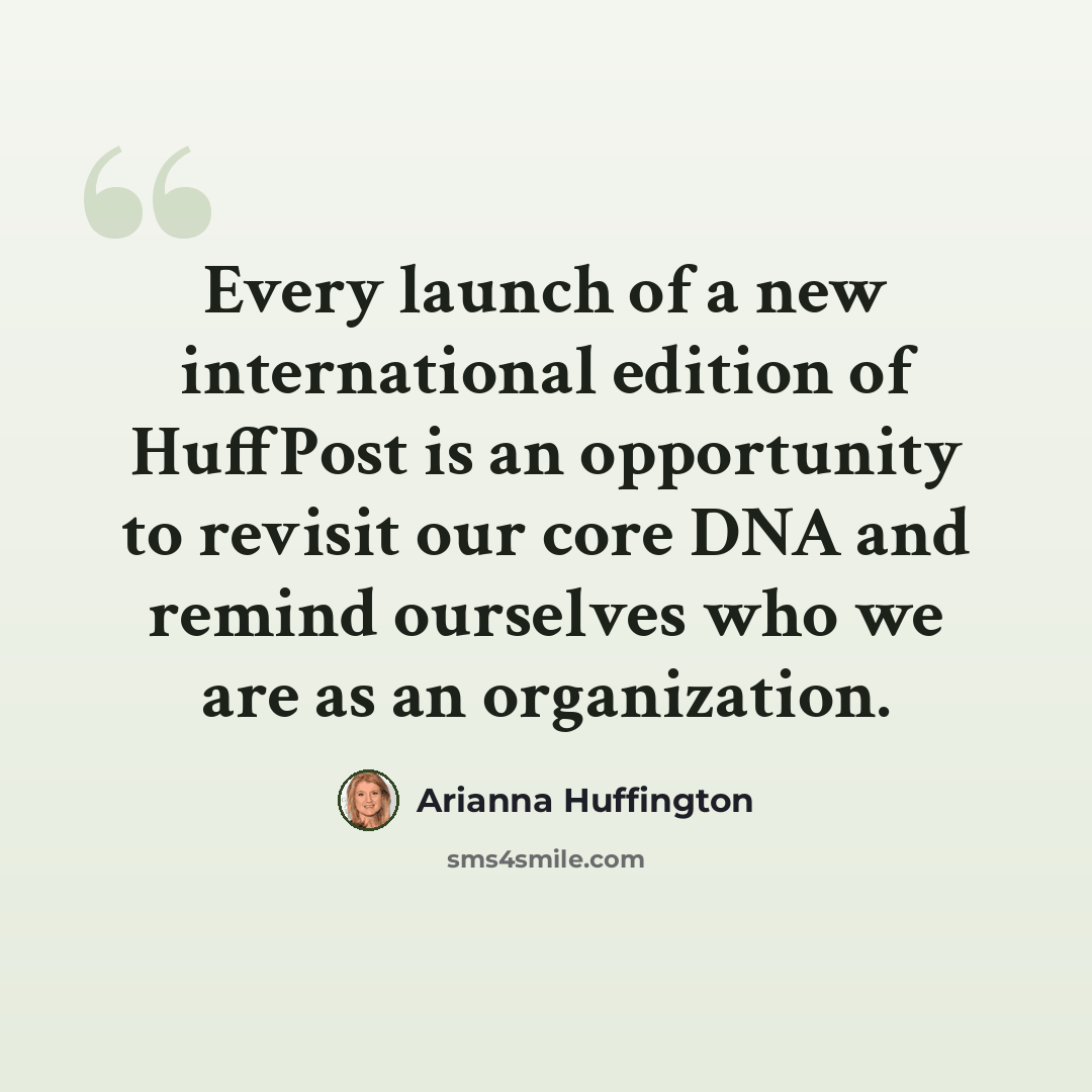 “Every launch of a new international edition of HuffPost is an opportunity to revisit our core DNA and remind ourselves who we are as an organization.” quote by Arianna Huffington
