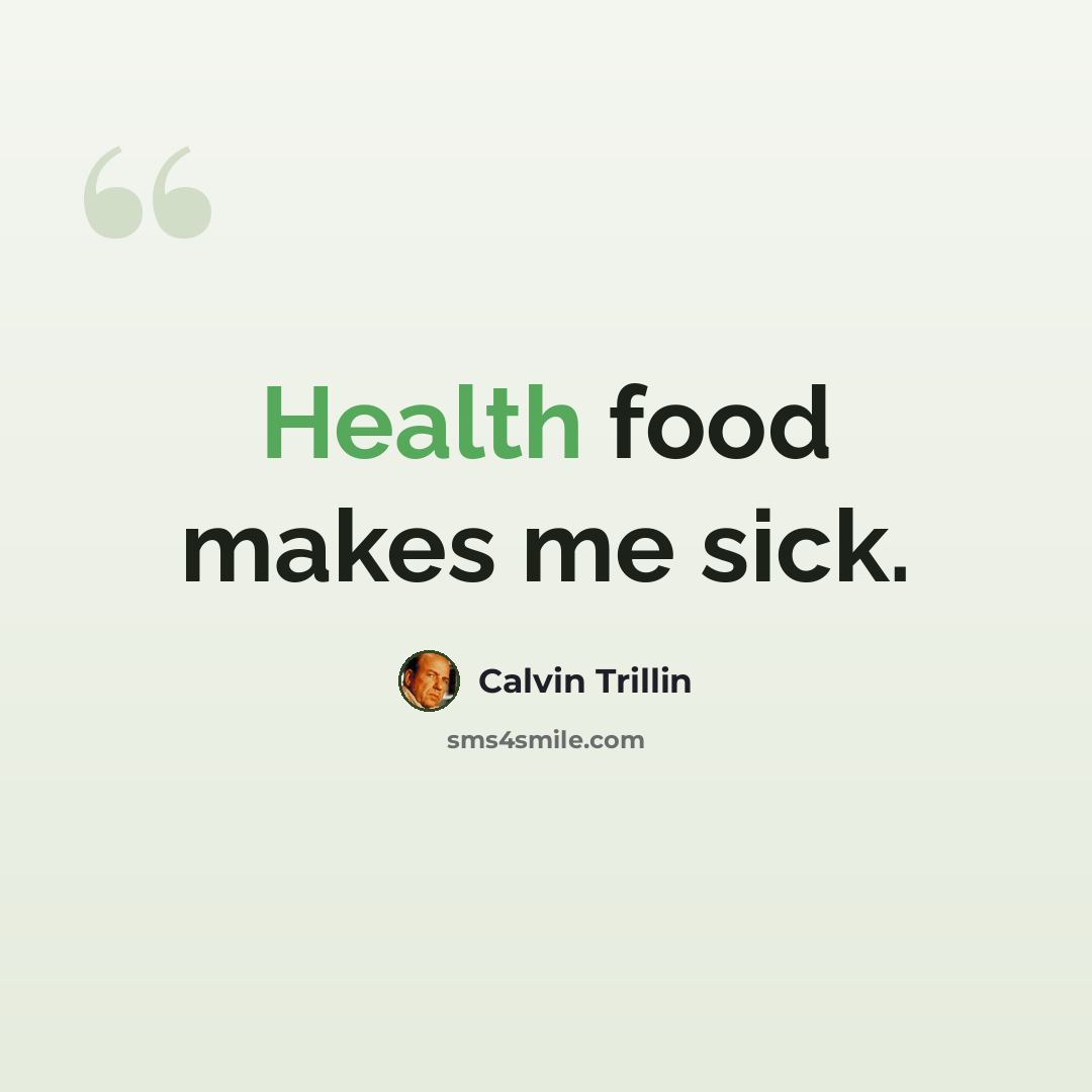 “Health food makes me sick.” quote by Calvin Trillin