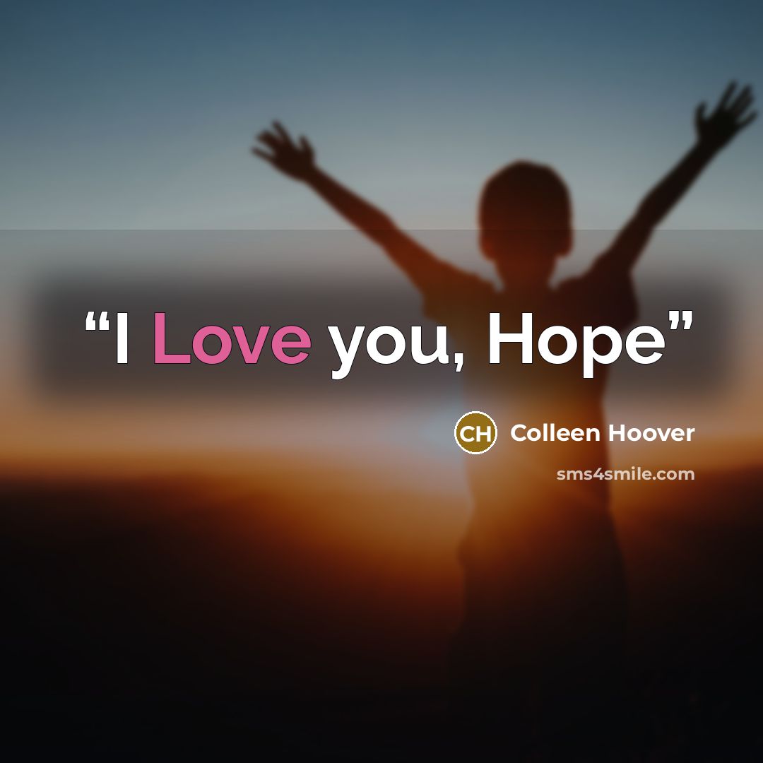 “I Love you, Hope” quote by Colleen Hoover