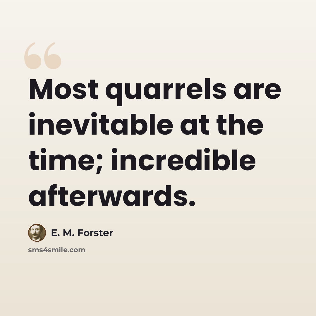 “Most quarrels are inevitable at the time; incredible afterwards.” quote by E. M. Forster