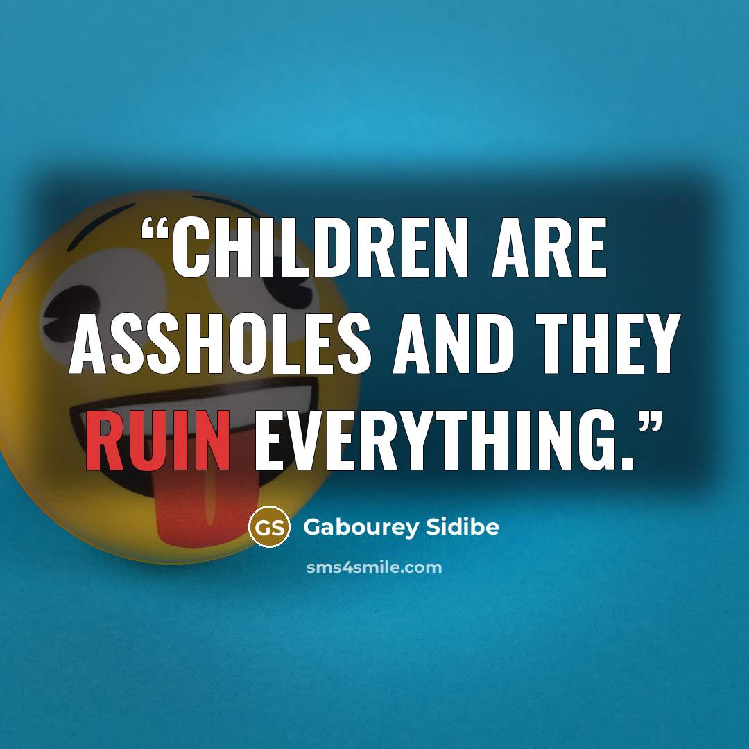 “Children are assholes and they ruin everything.” quote by Gabourey Sidibe