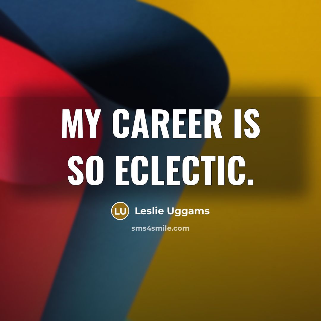 “My career is so eclectic.” quote by Leslie Uggams