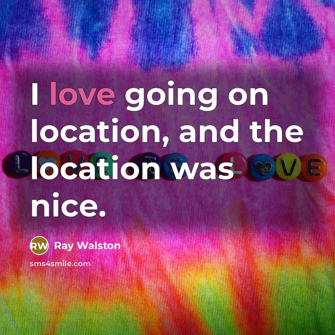 “I love going on location, and the location was nice.” quote by Ray Walston