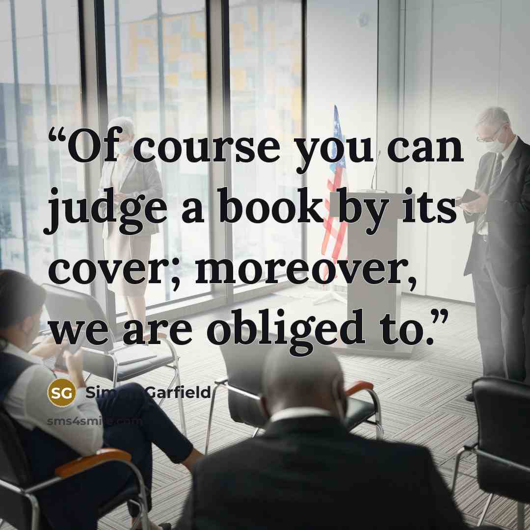 “Of course you can judge a book by its cover; moreover, we are obliged to.” quote by Simon Garfield