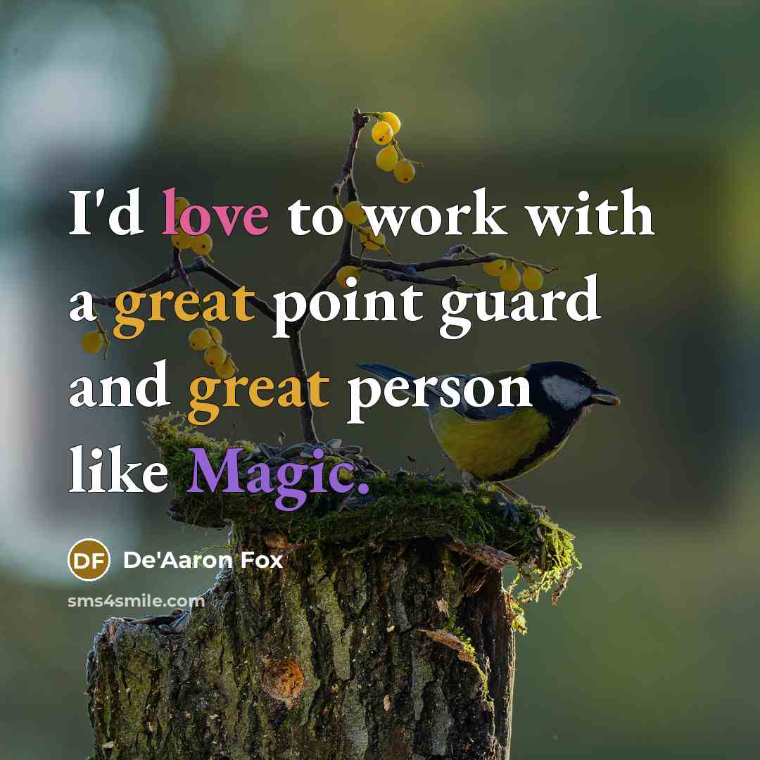“I'd love to work with a great point guard and great person like Magic.” quote by De'Aaron Fox